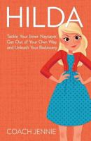 Hilda: Tackle Your Inner Naysayer, Get Out of Your Own Way, and Unleash Your Badassery 0997983809 Book Cover