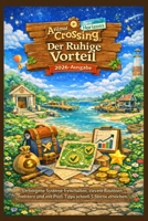 Animal Crossing: New Horizons – Der Ruhige Vorteil (2026): Verborgene Systeme freischalten, clevere Routinen meistern und mit Profi-Tipps schnell 5 Sterne erreichen (German Edition) B0GRRC3Q2W Book Cover