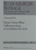 Rainer Maria Rilkes Selbstwerdung in Buddhistischer Sicht: Ein Literatur- Und Religionswissenschaftlicher Beitrag Zu Einem Neuen Rilke-Verstaendnis 3631424817 Book Cover