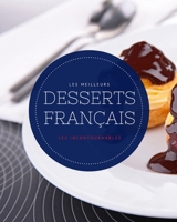 Les meilleurs desserts français - Les incontournables: 25 recettes française faciles à réaliser et ultra gourmandes B08Q6M6R4K Book Cover