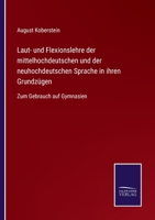 Laut- und Flexionslehre der mittelhochdeutschen und der neuhochdeutschen Sprache in ihren Grundzügen: Zum Gebrauch auf Gymnasien 3752543442 Book Cover