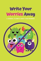 Write Your Worries Away: A Journal to Write about Your Worries 173756792X Book Cover