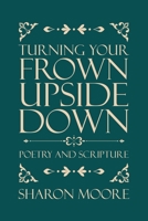 Turning Your Frown Upside Down: Poetry and Scripture 177962056X Book Cover