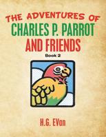 The Adventures of Charles P. Parrot 1984576534 Book Cover