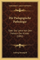 Die Padagogische Pathologie: Oder Die Lehre Von Den Fehlern Der Kinder (1892) 1166777103 Book Cover