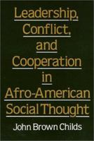 Leadership, Conflict, and Cooperation in Afro-American Social Thought 0877225818 Book Cover