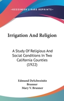 Irrigation And Religion: A Study Of Religious And Social Conditions In Two California Counties 1437354475 Book Cover