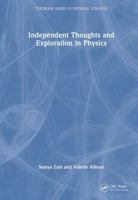 Independent Thoughts and Exploration in Physics (Textbook Series in Physical Sciences) 1032989599 Book Cover