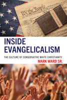 Inside Evangelicalism: The Culture of Conservative White Christianity 1666946435 Book Cover