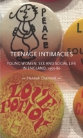 Teenage intimacies: Young women, sex and social life in England, 1950-80 (Gender in History) 1526173158 Book Cover
