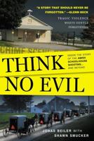 Think No Evil: Inside the Story of the Amish Schoolhouse Shooting...and Beyond 1416562982 Book Cover