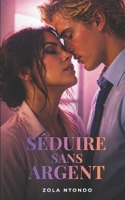 Séduire sans argent: Ce qui attire vraiment au-delà du statut, des apparences et des moyens (Les 11 lois de l’approche) (French Edition) B0GYWWQX98 Book Cover