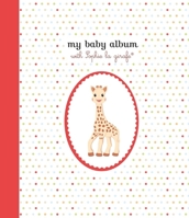 My Baby Album with Sophie la girafe®, Second Edition 1615195033 Book Cover