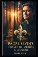 The Journey of Father Sevin Toward Holiness in Scouting B0FJFWHZR1 Book Cover