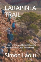 LARAPINTA TRAIL: Echoes of the MacDonnell Ranges Through Desert and Wilderness B0FR48MRCG Book Cover
