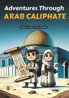 Adventures Through Arab Caliphate: From story to history B0DV5955CC Book Cover