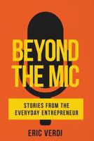 Beyond the Mic: Stories from the Everyday Entrepreneur 1985270048 Book Cover