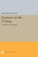 Lectures on the I Ching: Constancy and Change 0691099022 Book Cover