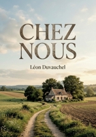 Chez nous: Une exploration poétique des paysages de France par Léon Duvauchel, célébrant la Picardie, le travail paysan et l'histoire régionale. (French Edition) B0H22Z8FCK Book Cover