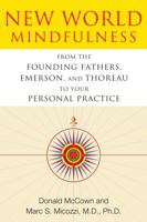 New World Mindfulness: From the Founding Fathers, Emerson, and Thoreau to Your Personal Practice 1594774242 Book Cover