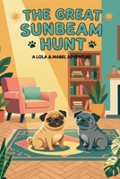 The Great Sunbeam Hunt (The Adventures of Lola and Mabel) B0GTG1JB5C Book Cover
