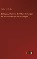 Beiträge zur Kenntnis der Ueberschiebungen am vulkanischen Ries von Nördlingen 3368484958 Book Cover