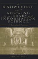Knowledge and Knowing in Library and Information Science: A Philosophical Framework 0810840251 Book Cover