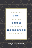 Jim Crow Hangover: Poverty, Racism and Classism in America 1685644996 Book Cover