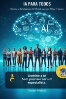 IA para Todos: Domine a Inteligência Artificial sem um Título Técnico (Portuguese Edition) B0FHFZWMQJ Book Cover
