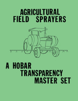 Agricultural Field Sprayers - A Hobar Transparency Master Set 0913163597 Book Cover