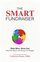 The SMART Fundraiser: Raise More. Stress Less. Fund Your Mission with Strategy, Not Struggle. 1069376019 Book Cover