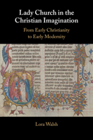 Lady Church in the Christian Imagination: From Early Christianity to Early Modernity 1009766287 Book Cover