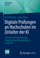 Digitale Prüfungen an Hochschulen im Zeitalter der KI: Zwischen Automatisierung, Adaptivität und akademischer Integrität (FOM-Edition) 365850529X Book Cover