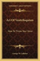 Art Of Ventriloquism: How To Throw Your Voice 1432630350 Book Cover