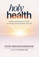 Holy Health: Habits and Rhythms to Heal Your Body and Transform Your Life B0H5FLLKXH Book Cover