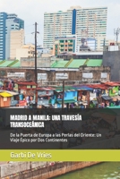 MADRID A MANILA: UNA TRAVESÍA TRANSOCEÁNICA: De la Puerta de Europa a las Perlas del Oriente: Un Viaje Épico por Dos Continentes (RUTAS DEL HORIZONTE: TRAVESIAS TRANSCONTINENTALES) B0CR4C82VT Book Cover