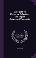 Dialogues on Universal Salvation, and Topics Connected Therewith 1354284232 Book Cover