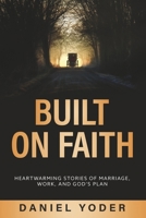 Built on Faith: Heartwarming stories of marriage, work, and God's plan B0F9NDGKN8 Book Cover