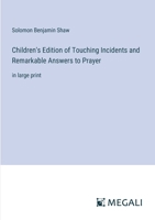 Children's Edition of Touching Incidents and Remarkable Answers to Prayer: in large print 3387061307 Book Cover