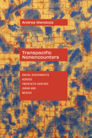 Transpacific Nonencounters: Racial Disconnects Across Twentieth-Century Japan and Mexico 1478033738 Book Cover