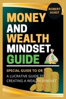Money and Wealth Mindset Guide: A Lucrative Guide to Creating a Wealth Mindset B0F789Y8RC Book Cover