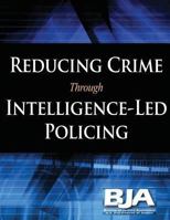 Reducing Crime Through Intelligence-Led Policing 1479390429 Book Cover