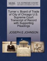 Turner v. Board of Trade of City of Chicago U.S. Supreme Court Transcript of Record with Supporting Pleadings 1270228218 Book Cover