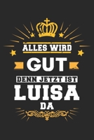 Alles wird gut denn jetzt ist Luisa da: Notizbuch gepunktet DIN A5 - 120 Seiten f�r Notizen, Zeichnungen, Formeln Organizer Schreibheft Planer Tagebuch 1695675940 Book Cover