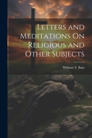 Letters and Meditations On Religious and Other Subjects 1146785836 Book Cover