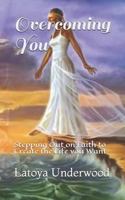 Overcoming You: Stepping Out on Faith to Create the Life you Want 1796683876 Book Cover