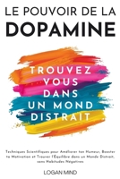 Le Pouvoir de la Dopamine: Techniques Scientifiques pour Améliorer ton Humeur, Booster ta Motivation et Trouver l'Équilibre dans un Monde Distrait, ... (Améliore-Toi Maintenant) (French Edition) 1837982945 Book Cover