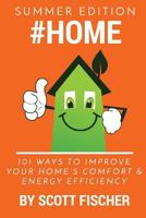 #Home 101 Ways To Improve Your Home's Comfort and Energy Efficiency (Summer Edition) 0692748709 Book Cover