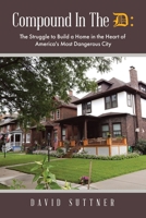 Compound D: The Struggle to Build a Home in the Heart of America's Most Dangerous City 1685060293 Book Cover