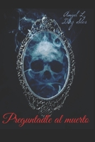 Preguntadle al muerto B0BZFGHSDZ Book Cover